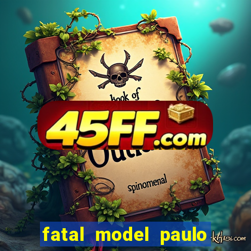 fatal model paulo afonso bahia